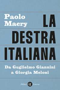 Libro La destra italiana. Da Guglielmo Giannini a Giorgia Meloni Paolo Macry