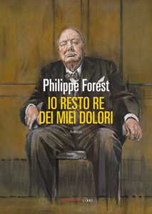 Libro Io resto re dei miei dolori Philippe Forest