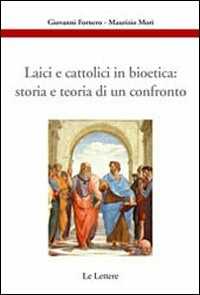 Libro Laici e cattolici in bioetica: storia e teoria di un confronto G. Fornero M. Mori