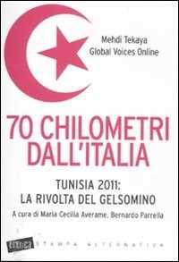 Libro 70 chilometri dall'Italia. Tunisia 2011: la rivolta del gelsomino Medhi Tekaya