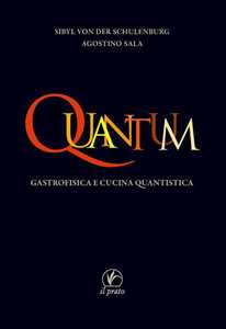 Libro Quantum. Gastrofisica e cucina quantistica Agostino Sala Sibyl von der Schulenburg