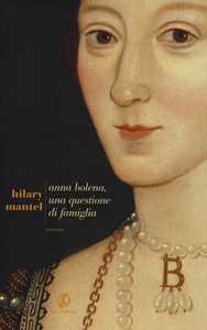 Libro Anna Bolena, una questione di famiglia Hilary Mantel
