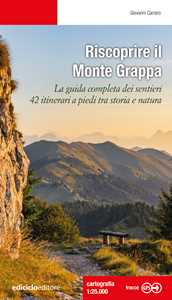 Libro Riscoprire il Monte Grappa. La guida completa dei sentieri, 42 itinerari a piedi tra storia e natura Giovanni Carraro