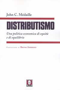 Libro Distributismo. Una politica economica di equità e di equilibrio John C. Médaille