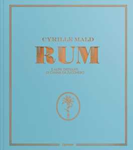 Libro Rum e altri distillati di canna da zucchero Cyrille Mald