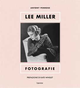 Libro Lee Miller. Fotografie. Ediz. illustrata Antony Penrose