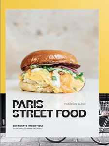 Libro Paris street food. 100 ricette irresistibili. 50 indirizzi irrinunciabili François Blanc