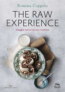 Libro The raw experience. Viaggio nella cucina crudista. Ediz. illustrata Romina Coppola