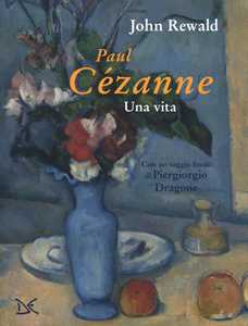 Libro Paul Cézanne. Una vita. Ediz. a colori John Rewald