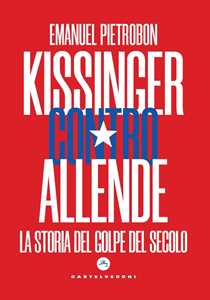 Libro Kissinger contro Allende. La storia del golpe del secolo Emanuel Pietrobon