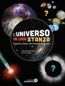 Libro L'universo in una stanza. Risposte semplici alle domande sul cosmo. Ediz. a colori Loris Lazzati