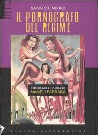 Libro Il pornografo del regime. Erotismo e satira di Mameli Barbara Salvatore Mugno