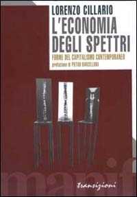 Libro L' economia degli spettri. Forme del capitalismo contemporaneo Lorenzo Cillario