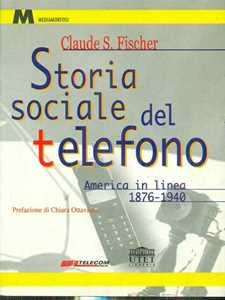 Libro Storia sociale del telefono. America in linea (1876-1940) Claude S. Fischer