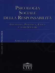 Libro Psicologia sociale della responsabilità. Giustizia, politica, etica e altri scenari Adriano Zamperini