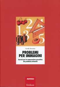Libro Problemi per immagini. Esercizi per la comprensione percettiva dei problemi aritmetici Camillo Bortolato