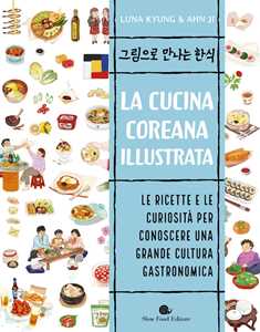 Libro La cucina coreana illustrata. Le ricette e le curiosità per conoscere una grande cultura gastronomica Luna Kyung