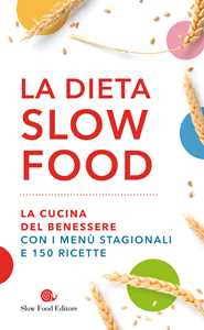 Libro La dieta Slow Food. La cucina del benessere con i menù stagionali e 150 ricette 