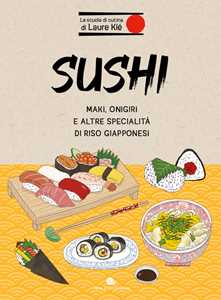 Libro Sushi. Maki, onigiri e altre specialità di riso giapponesi Laure Kié