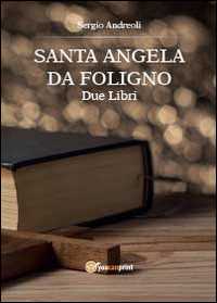 Libro Sant'Angela da Foligno. Due libri Sergio Andreoli