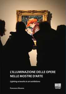 Libro L'illuminazione delle opere nelle mostre d’arte-Lighting artworks in art exhibitions. Ediz. bilingue Francesco Murano