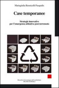 Libro Case temporanee. Strategie innovative per l'ermergenza abitativa post-terremoto Mariagiulia Bennicelli Pasqualis