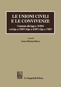 Libro Le unioni civili e le convivenze. Commento alla legge n. 76/2016 e ai d.lgs. n. 5/2017; dlgs n. 6/2017; dlgs n. 7/2017 