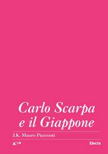 Libro Carlo Scarpa e il Giappone Mauro J. K. Pierconti