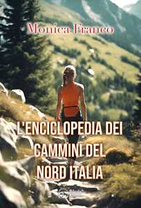 Libro L'enciclopedia dei cammini del Nord Italia Monica Franco
