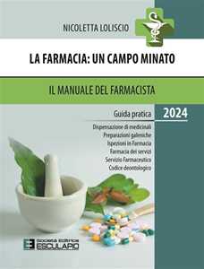 Libro La farmacia. Un campo minato. Il manuale del farmacista. Guida pratica 2024 Nicoletta Loliscio