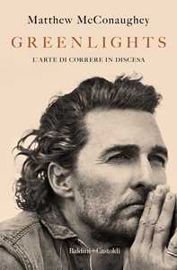 Libro Greenlights. L'arte di correre in discesa Matthew McConaughey