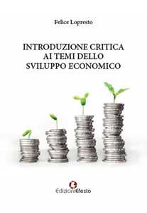 Libro Introduzione critica ai temi dello sviluppo economico Felice Lopresto