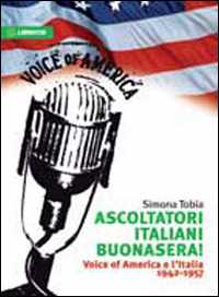 Libro Ascoltatori italiani buonasera! Voice of America e l'Italia 1942-1957 Simona Tobia