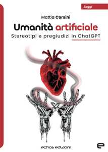 Libro Umanità artificiale. Stereotipi e pregiudizi in ChatGPT Mattia Corsini
