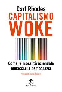 Libro Capitalismo woke. Come la moralità aziendale minaccia la democrazia Carl Rhodes