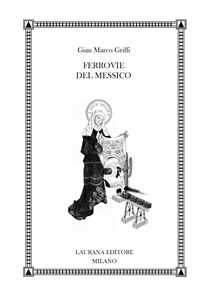 Libro Ferrovie del Messico Gian Marco Griffi