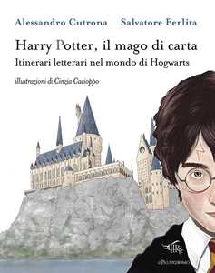 Libro Harry Potter, il mago di carta. Itinerari letterari nel mondo di Hogwarts Alessandro Cutrona Salvatore Ferlita