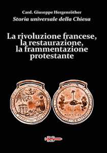 Libro Storia universale della Chiesa. Vol. 12: La rivoluzione francese, la restaurazione, la frammentazione protestante Giuseppe Hergenröther