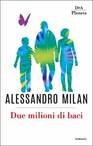 Libro Due milioni di baci Alessandro Milan