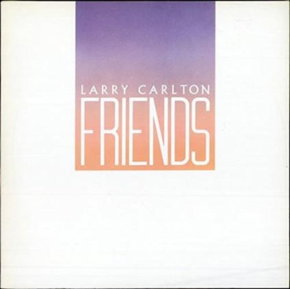 Friends - Vinile LP di Larry Carlton
