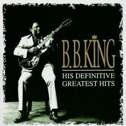 His Definitive Greatest Hits - CD Audio di B.B. King