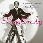 A Centennial Anthology of His Decca Recordings - CD Audio di Bing Crosby
