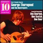 One Bourbon, One Scotch, One Beer (Perfect 10 Series) - CD Audio di George Thorogood