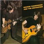 George Thorogood and the Destroyers - CD Audio di George Thorogood & the Destroyers