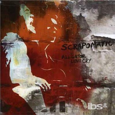 Alligator Love Cry - CD Audio di Scrapomatic