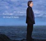 Oh What a World - CD Audio di Paul Brady
