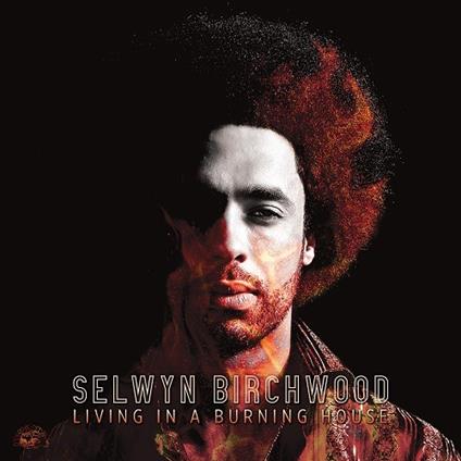 Living in a Burning House (Coloured Vinyl) - Vinile LP di Selwyn Birchwood