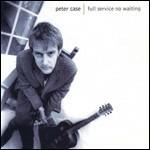 Full Service, No Waiting - CD Audio di Peter Case