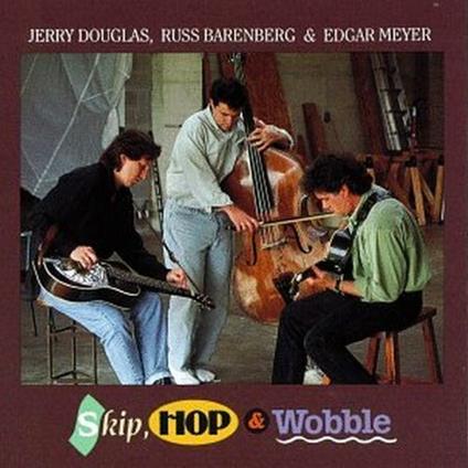 Skip, Hop & Wooble - CD Audio di Edgar Meyer,Jerry Douglas,Russ Barenberg