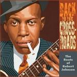 Back To The Crossroads (The Roots Of Robert Johnson)